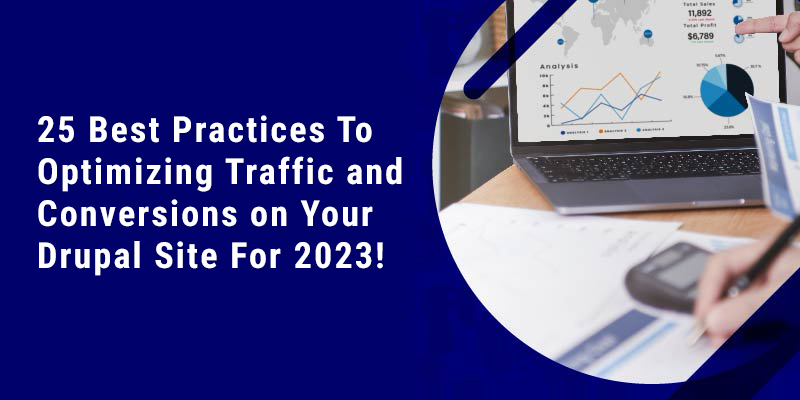 25 Best Practices To Optimizing Traffic and Conversions on Your Drupal Site For 2023 25 Best Practices To Optimizing Traffic and Conversions on Your Drupal Site For 2023