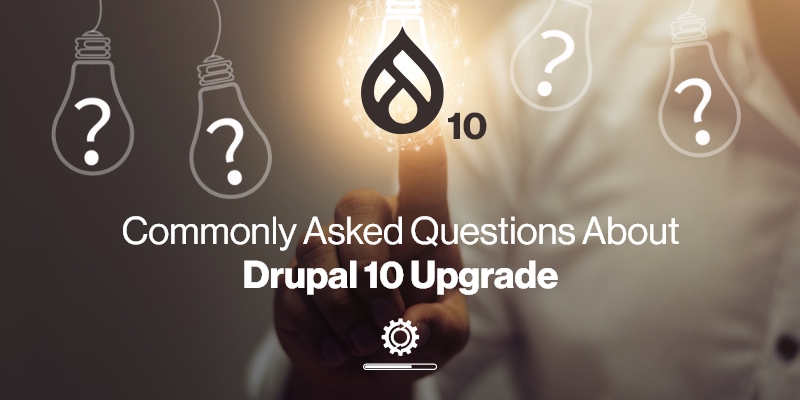 Commonly Asked Questions About Drupal 10 Upgrade Commonly Asked Questions About Drupal 10 Upgrade