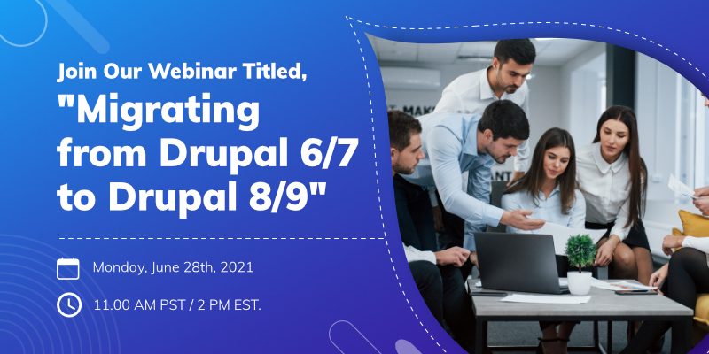 Free Webinar On Migrating from Drupal 6 or 7 to 8 or 9 Join Our Webinar Titled, "Migrating from Drupal 6/7 to Drupal 8/9"