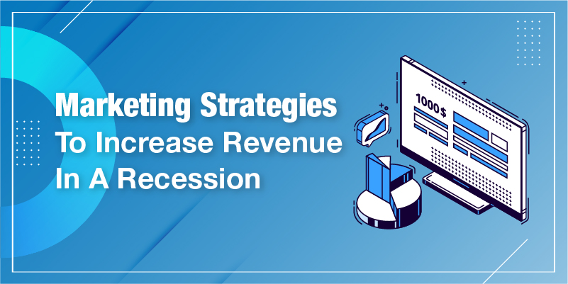 Marketing Strategies To Increase Revenue In A Recession Marketing Strategies To Increase Revenue In A Recession