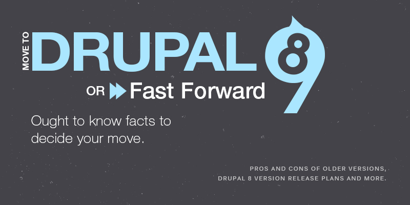 Move to Drupal 8 Or Fast Forward To Drupal 9? Ought To Know Facts To Decide Your Move Move to Drupal 8 Or Fast Forward To Drupal 9? Ought To Know Facts To Decide Your Move