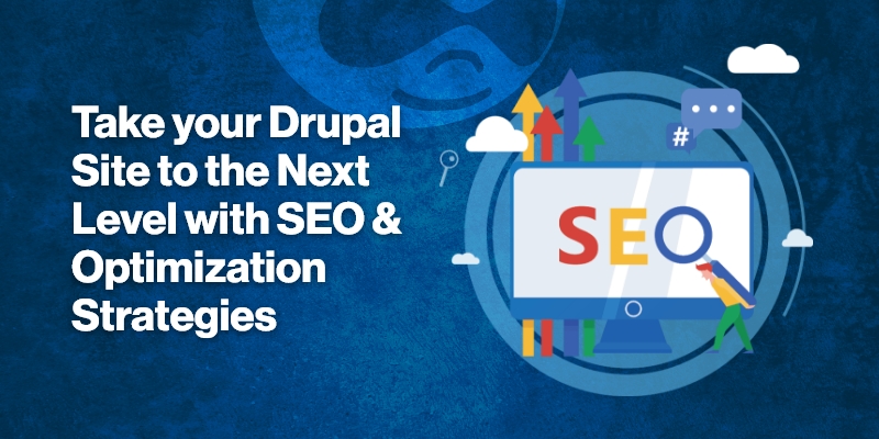 Take your Drupal Site to the Next Level with SEO & Optimization Strategies Take your Drupal Site to the Next Level with SEO & Optimization Strategies