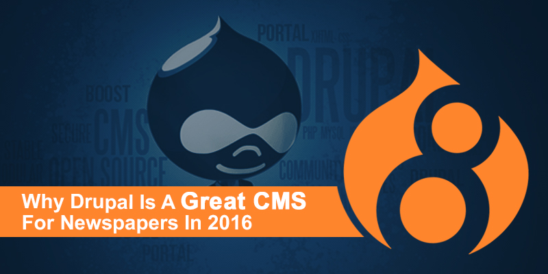 Why Drupal Is A Great CMS For Newspapers In 2016 Why Drupal Is A Great CMS For Newspapers In 2016